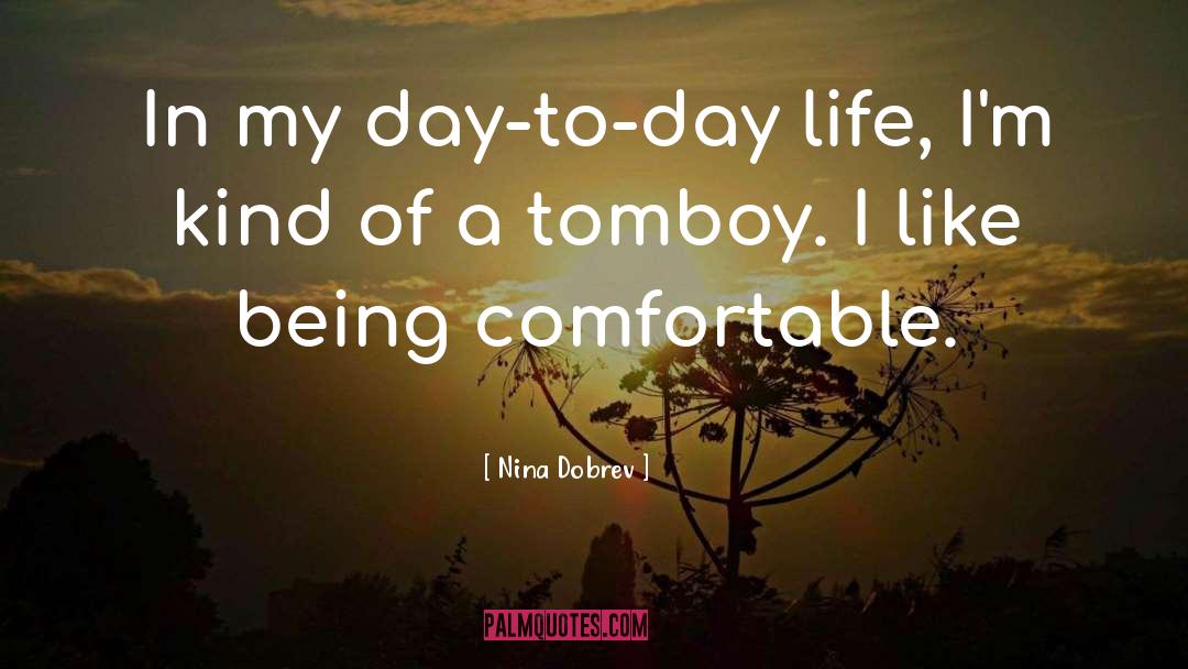 Comfortable Life quotes by Nina Dobrev