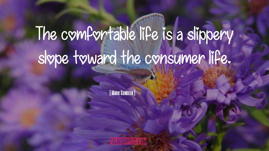 Comfortable Life quotes by Mark Sundeen