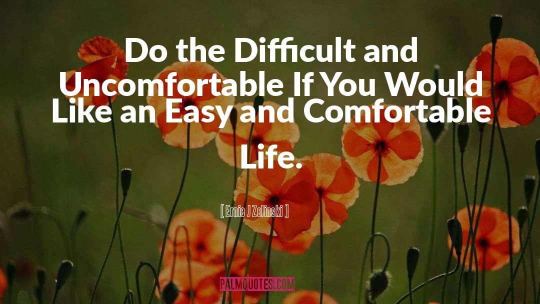 Comfortable Life quotes by Ernie J Zelinski