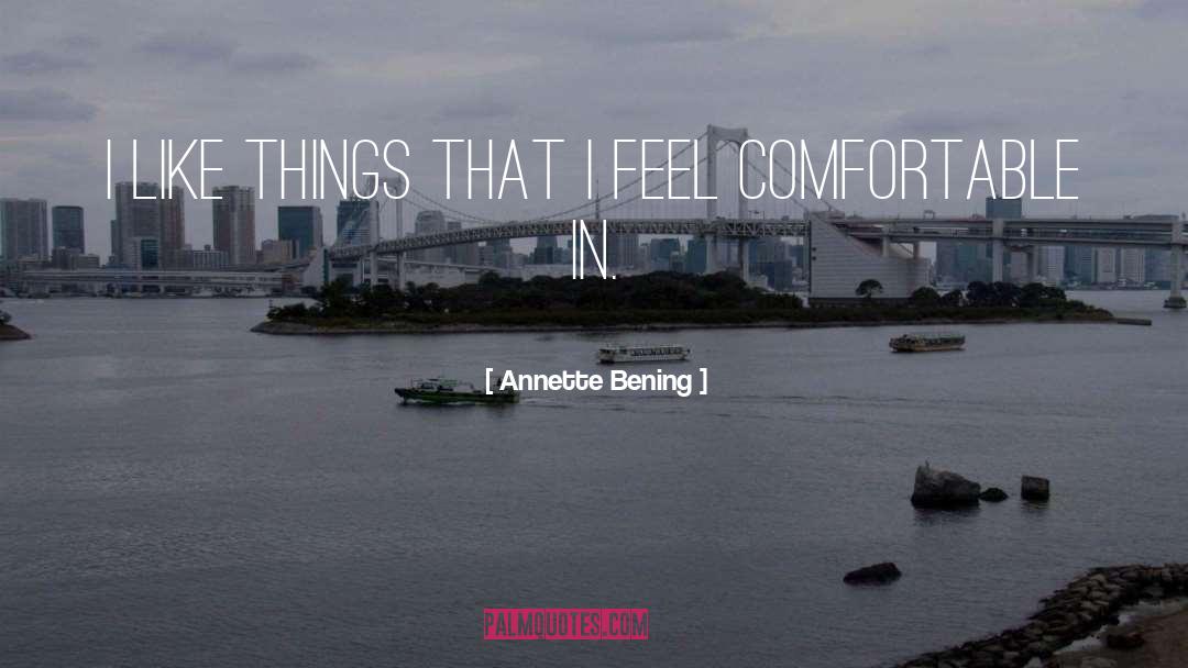 Comfortable quotes by Annette Bening