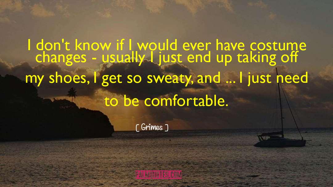 Comfortable Shoes quotes by Grimes