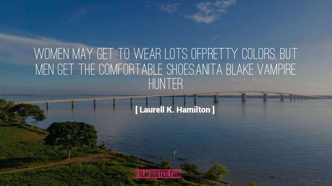 Comfortable Shoes quotes by Laurell K. Hamilton