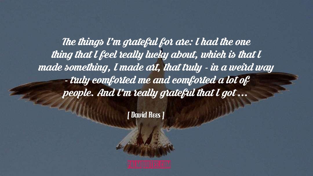 Comforted quotes by David Rees