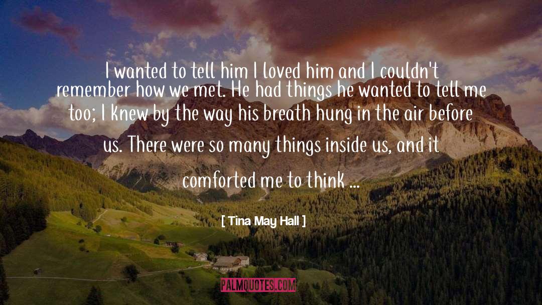 Comforted quotes by Tina May Hall