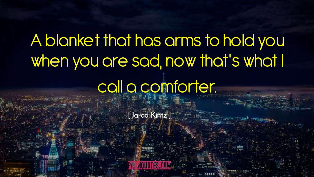 Comforter quotes by Jarod Kintz