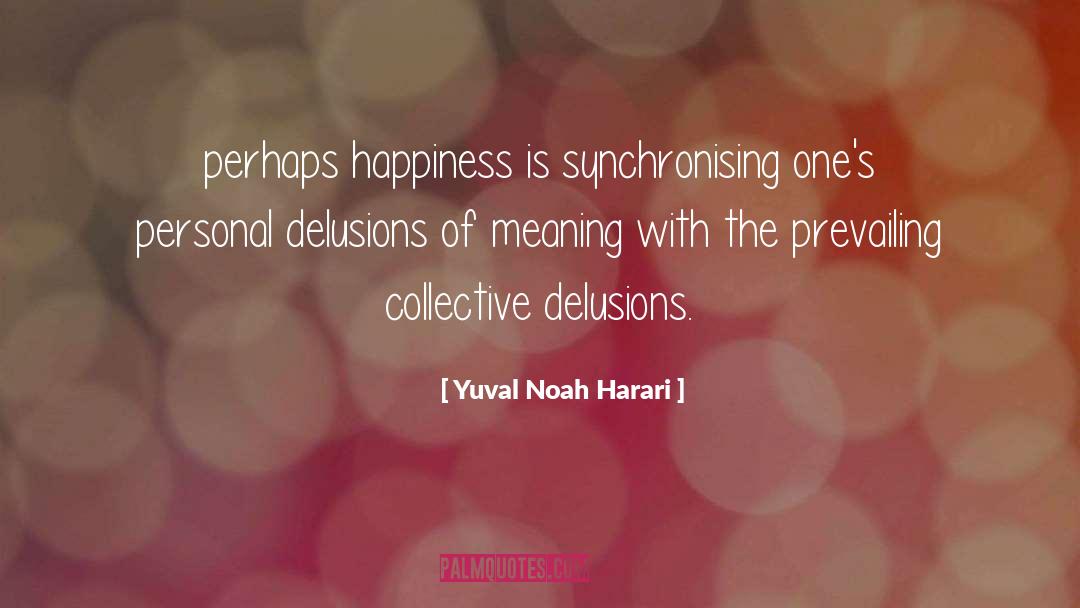 Comforting Delusions quotes by Yuval Noah Harari