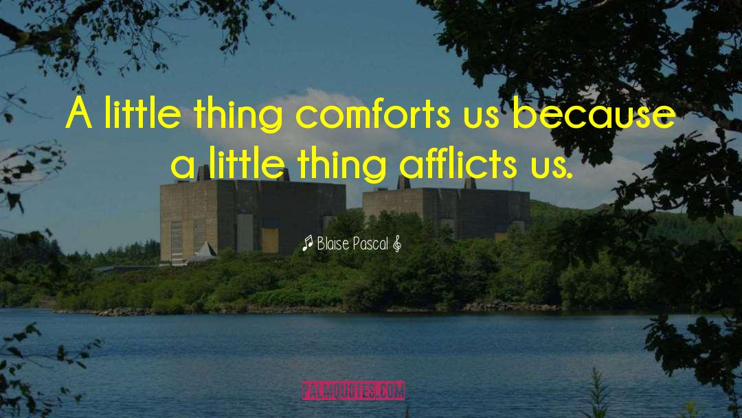 Comforts quotes by Blaise Pascal