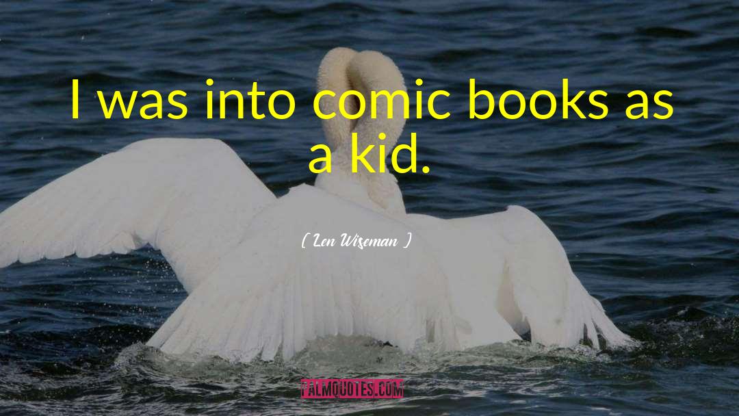 Comic Books quotes by Len Wiseman