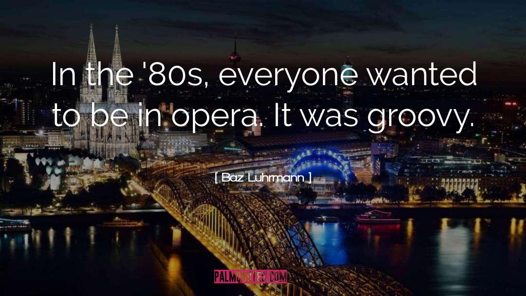 Comic Opera quotes by Baz Luhrmann