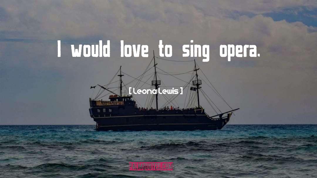 Comic Opera quotes by Leona Lewis