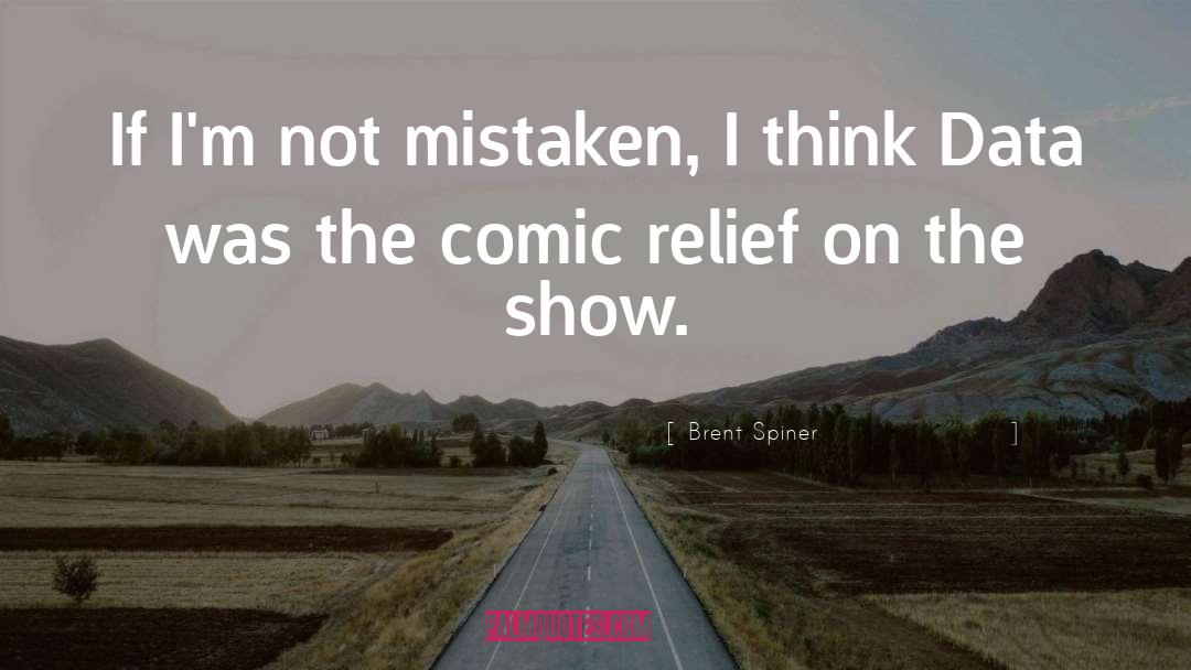 Comic Relief quotes by Brent Spiner