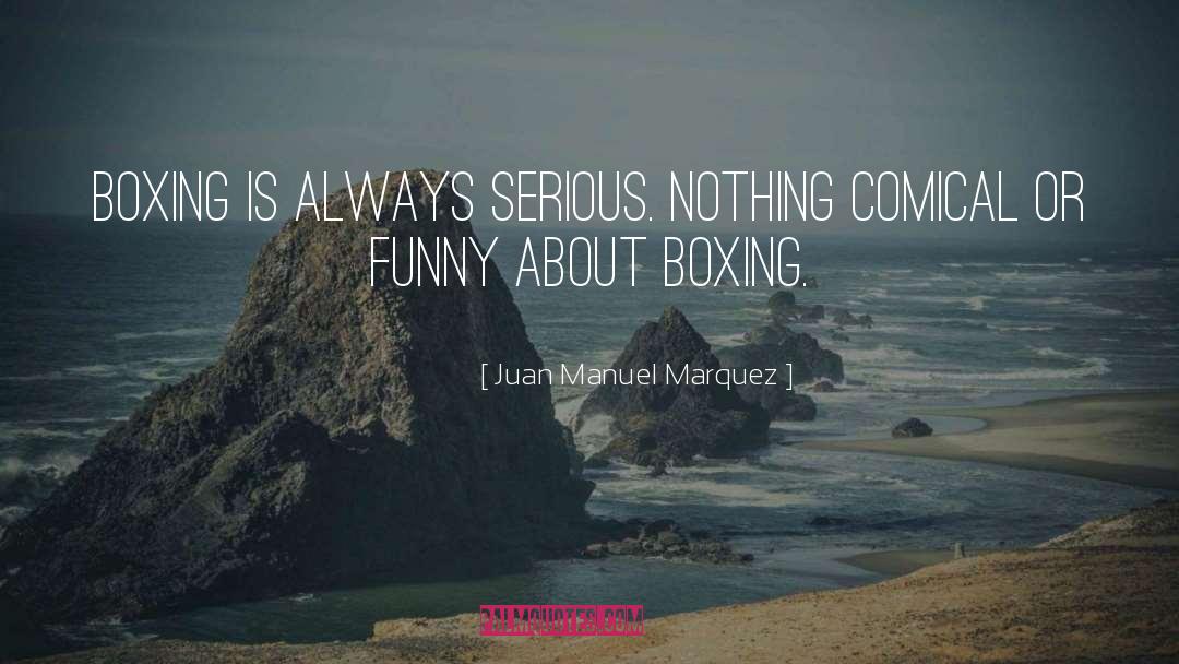 Comical quotes by Juan Manuel Marquez