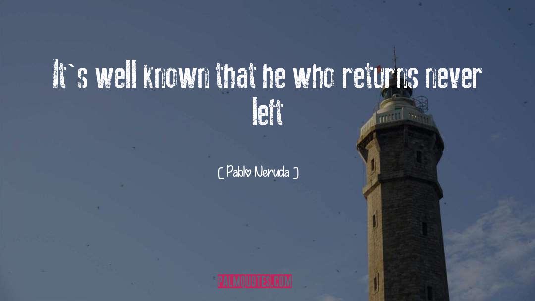 Coming Back Home quotes by Pablo Neruda
