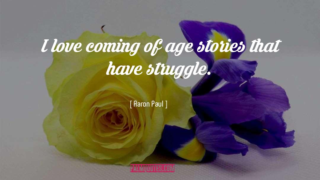 Coming Of Age Stories quotes by Aaron Paul