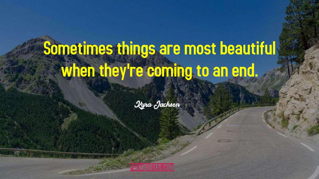Coming To An End quotes by Kyra Jackson