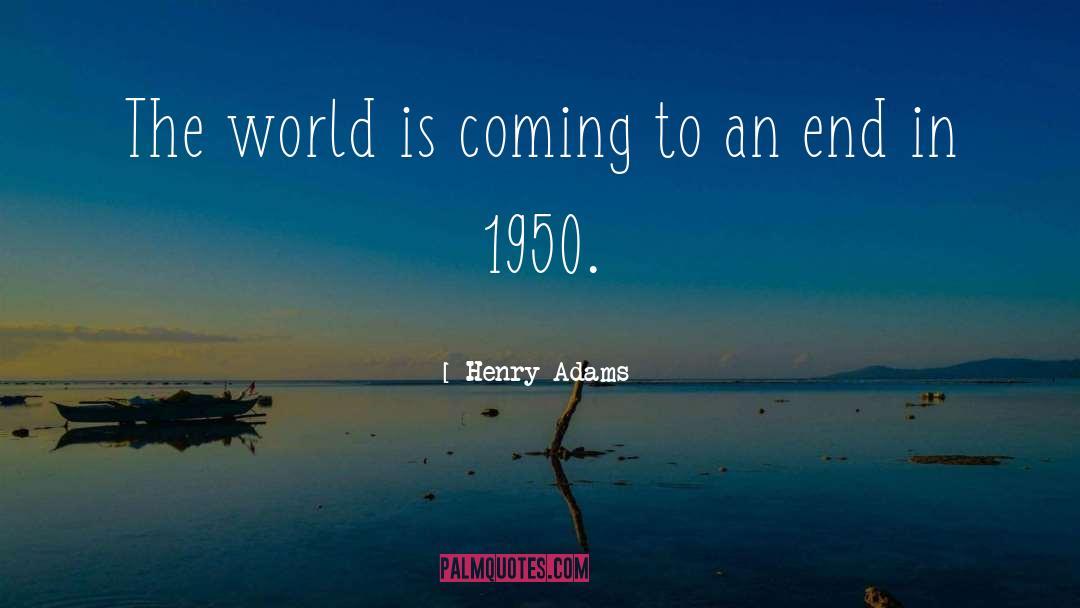 Coming To An End quotes by Henry Adams