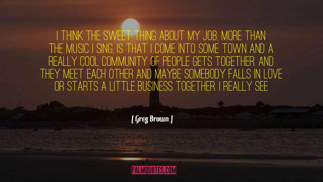 Coming Together As A Community quotes by Greg Brown