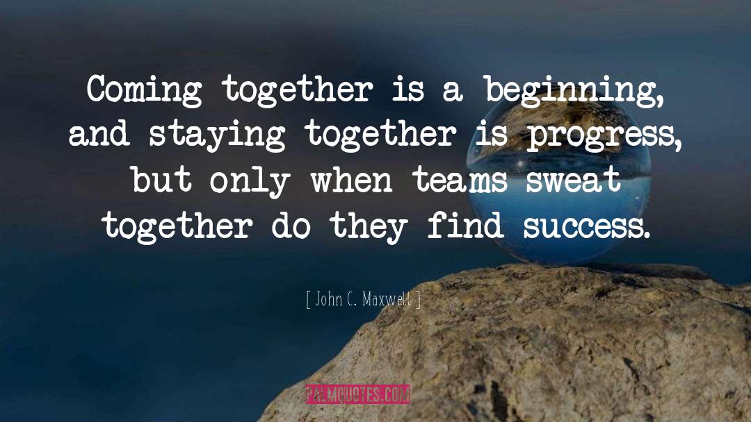 Coming Together quotes by John C. Maxwell
