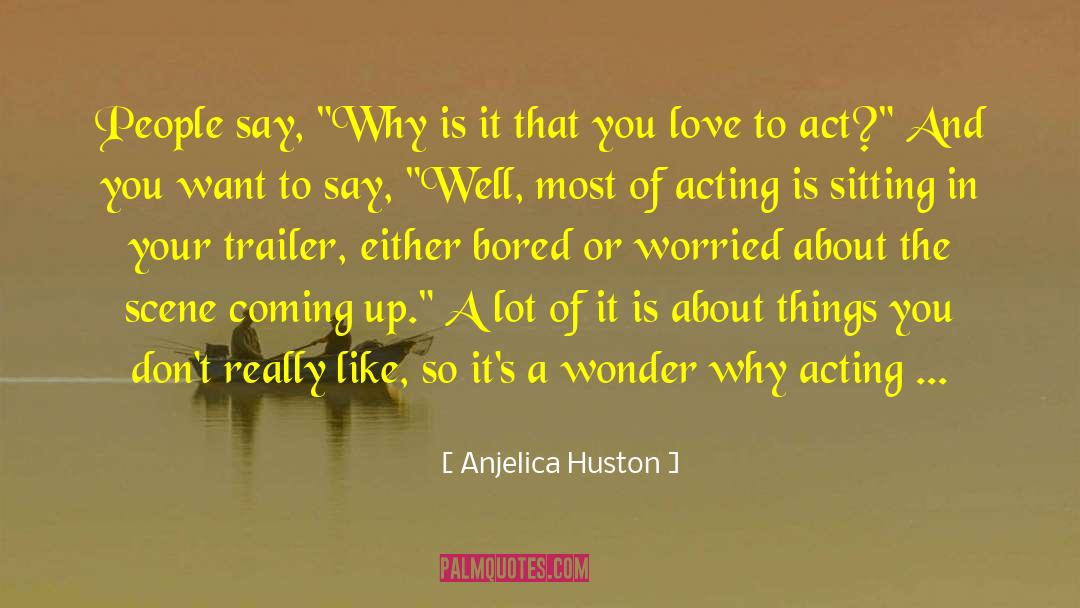 Coming Untrue quotes by Anjelica Huston