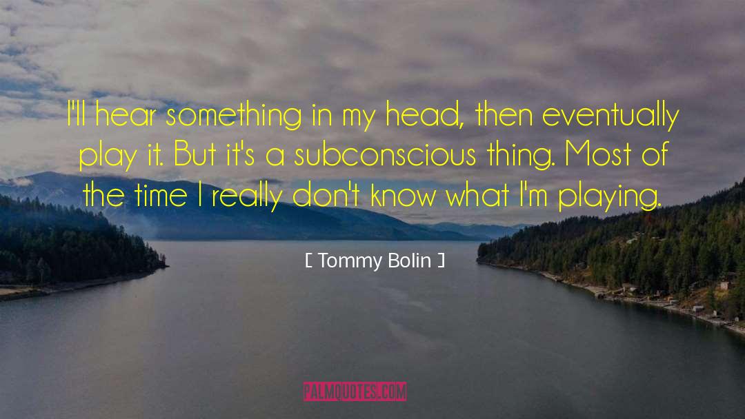 Commanderij quotes by Tommy Bolin