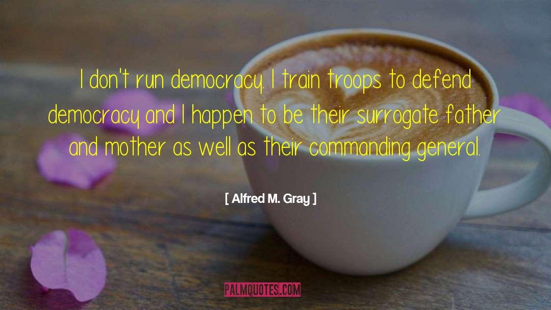 Commanding quotes by Alfred M. Gray