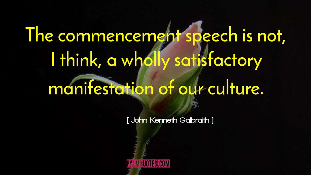 Commencement quotes by John Kenneth Galbraith