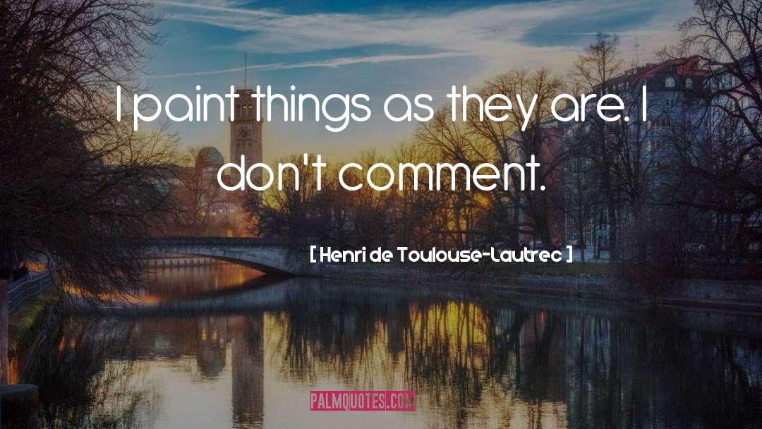 Comment quotes by Henri De Toulouse-Lautrec