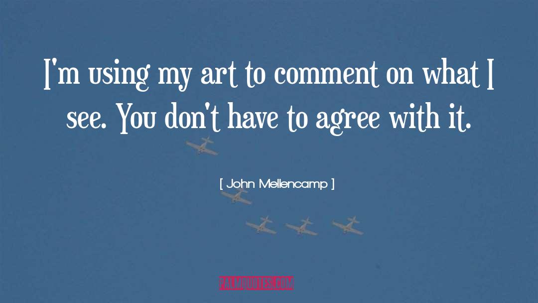 Comment quotes by John Mellencamp