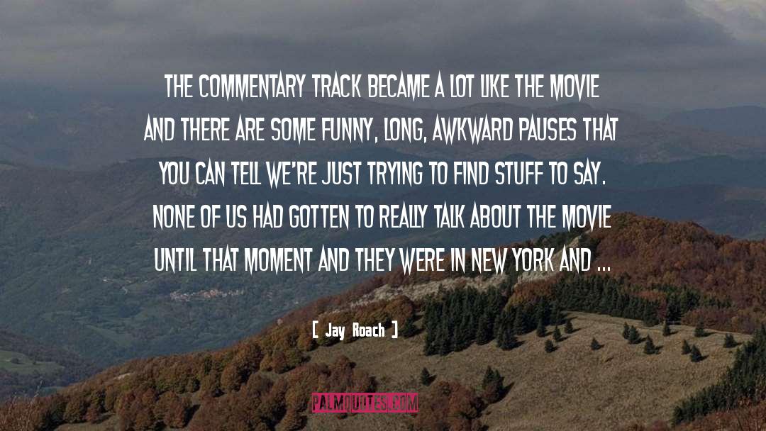Commentary quotes by Jay Roach