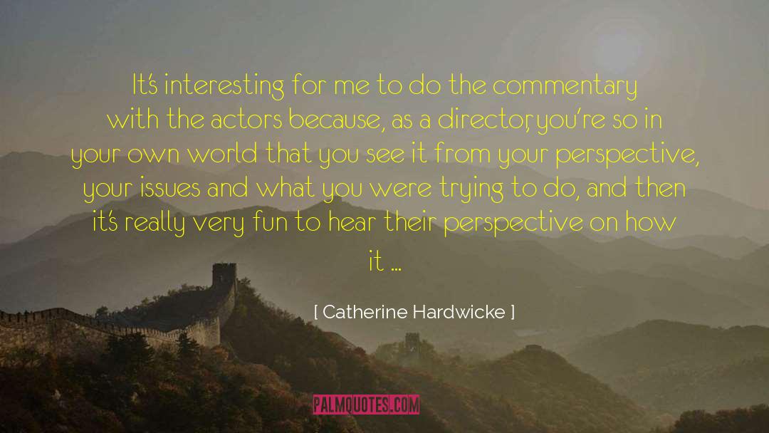 Commentary quotes by Catherine Hardwicke