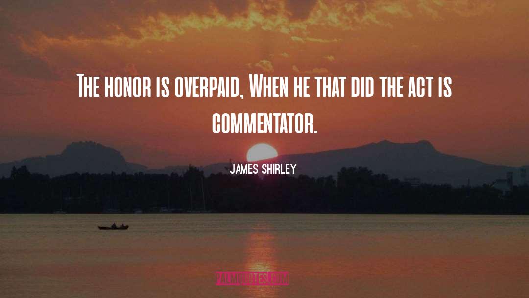 Commentators quotes by James Shirley