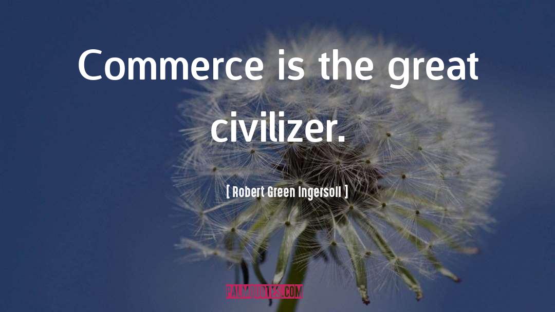 Commerce Dragonslayer quotes by Robert Green Ingersoll