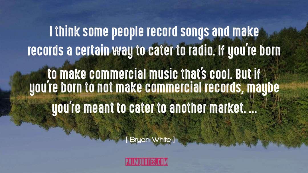 Commercial Music quotes by Bryan White