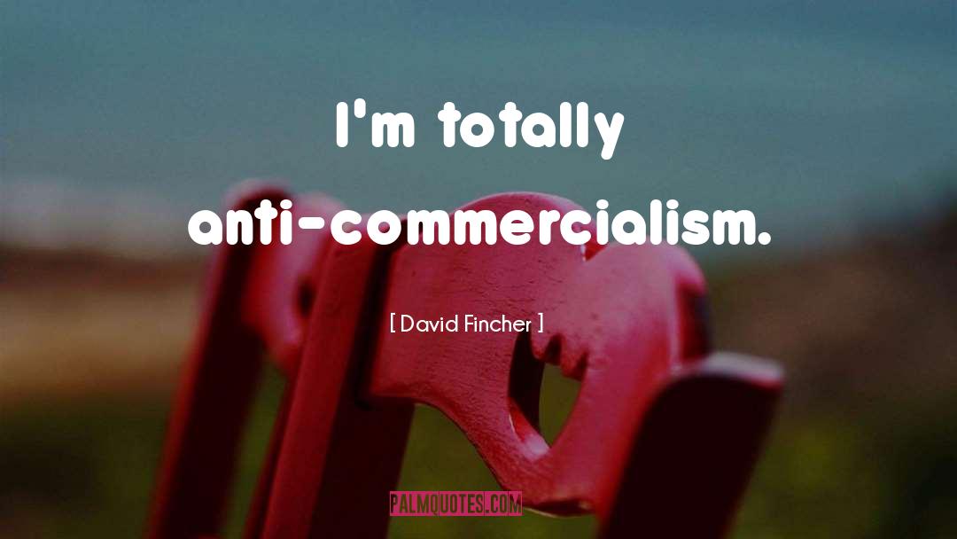 Commercialism quotes by David Fincher