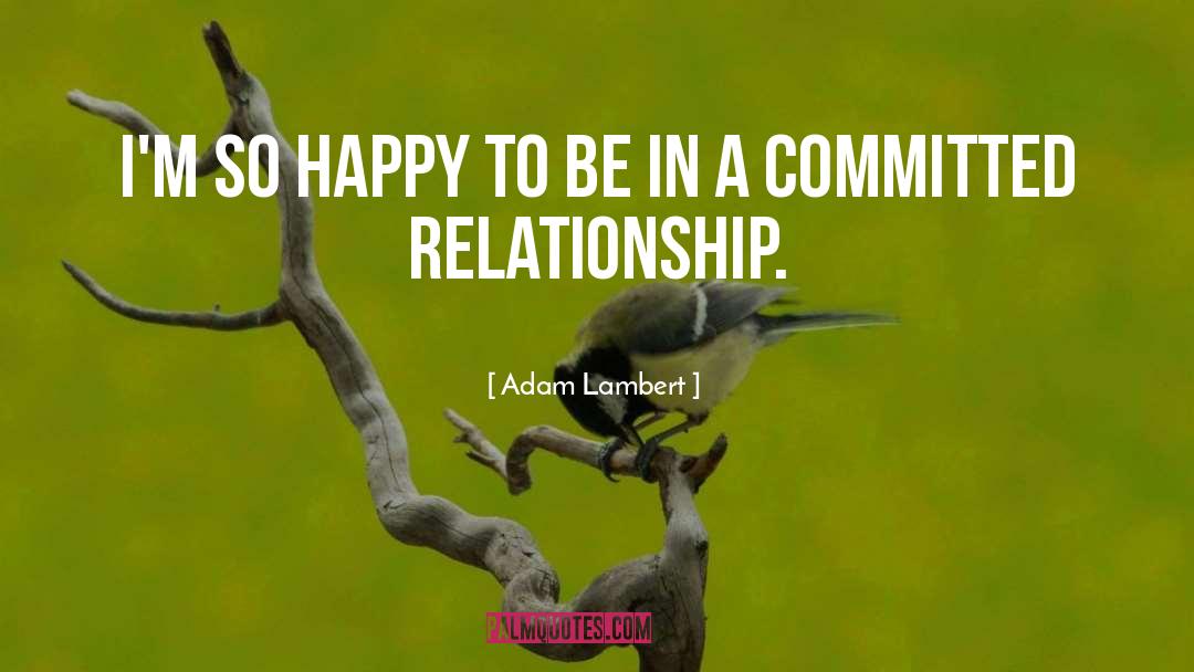 Committed Relationship quotes by Adam Lambert