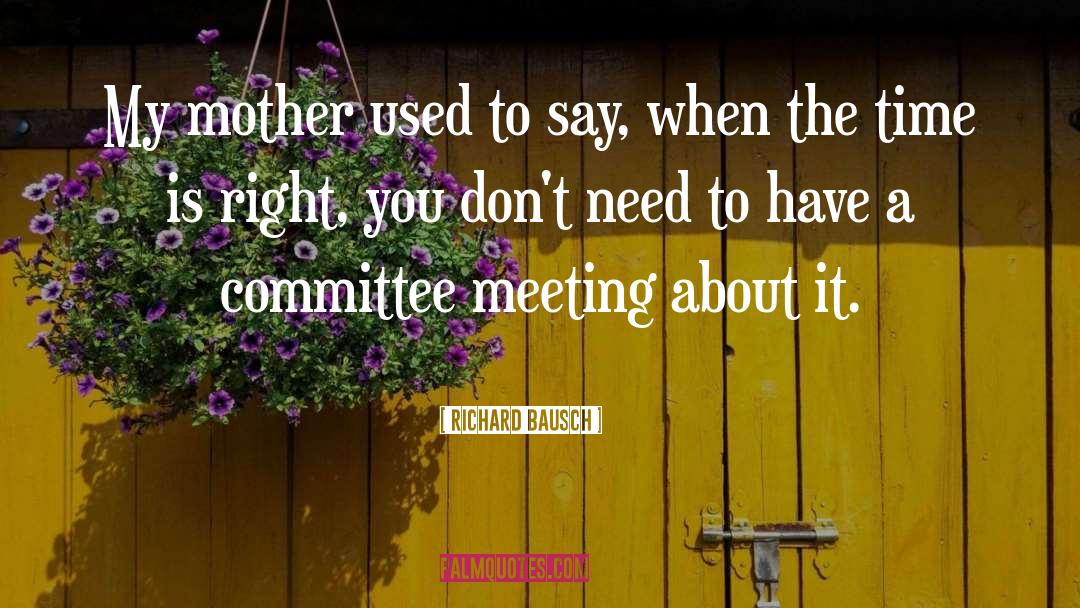 Committee quotes by Richard Bausch