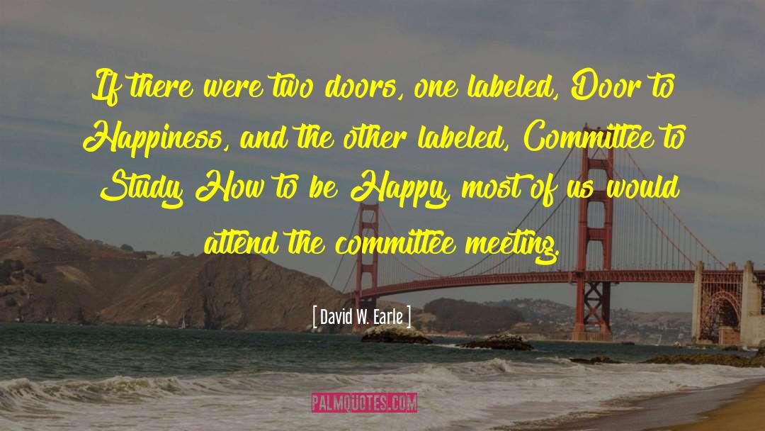 Committee quotes by David W. Earle