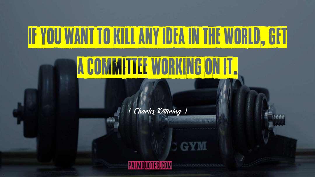 Committees quotes by Charles Kettering