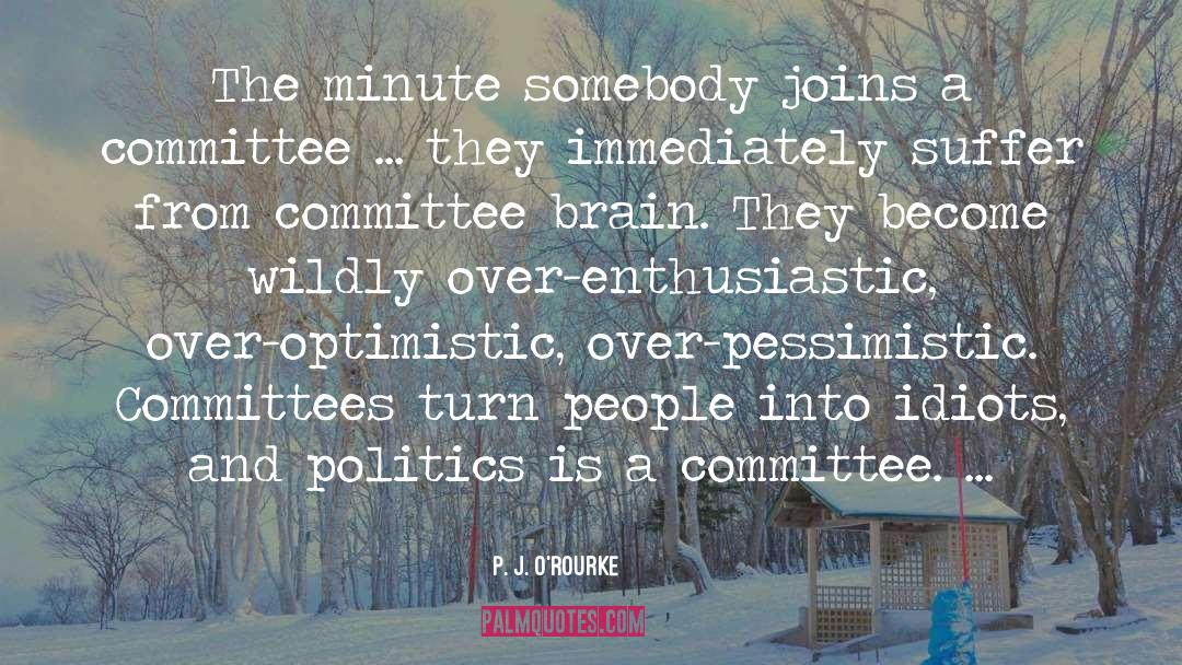 Committees quotes by P. J. O'Rourke