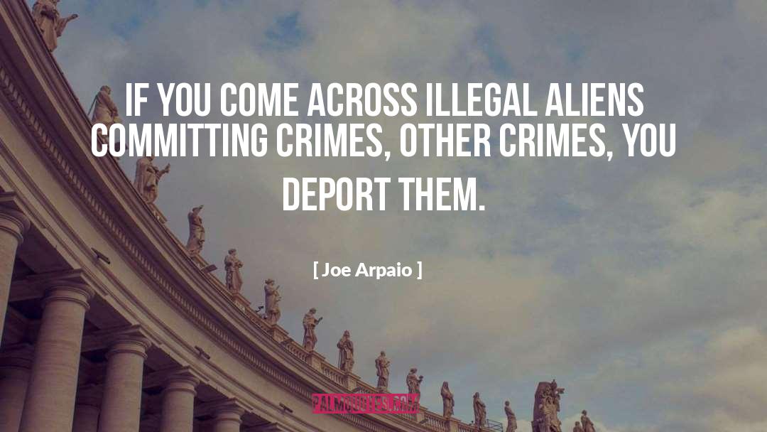 Committing Crimes quotes by Joe Arpaio