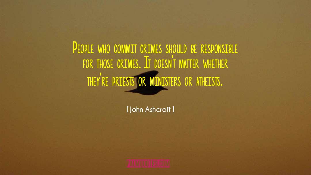 Committing Crimes quotes by John Ashcroft