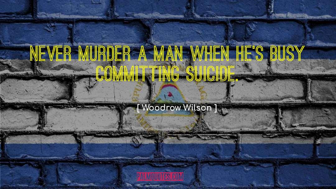 Committing Suicide quotes by Woodrow Wilson