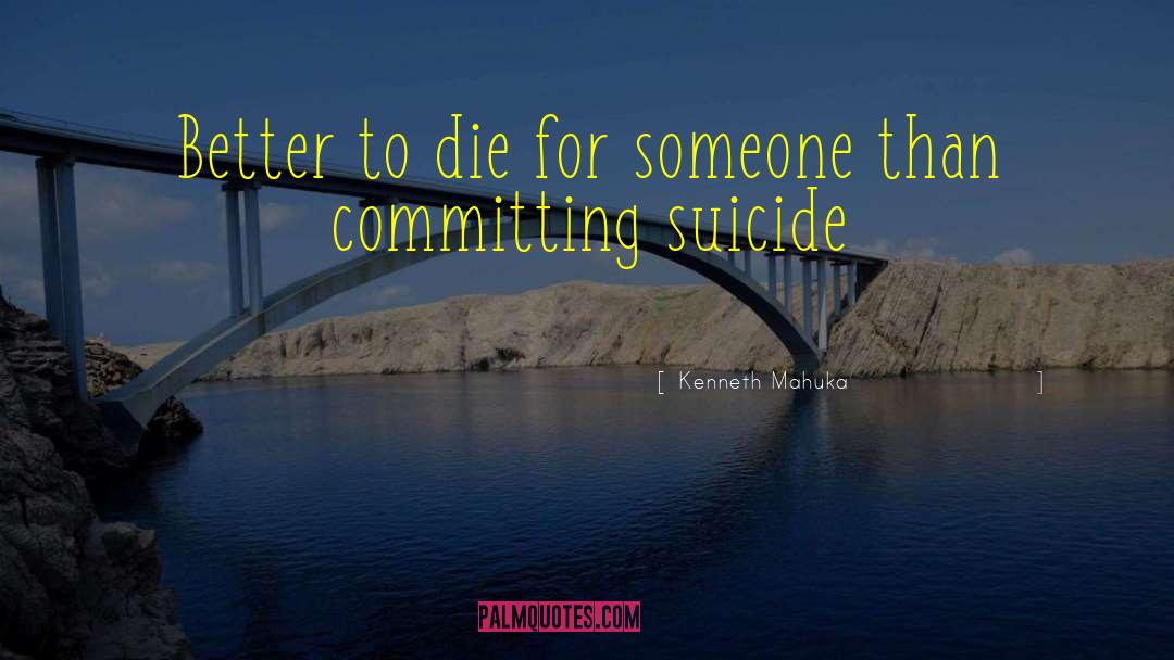 Committing Suicide quotes by Kenneth Mahuka