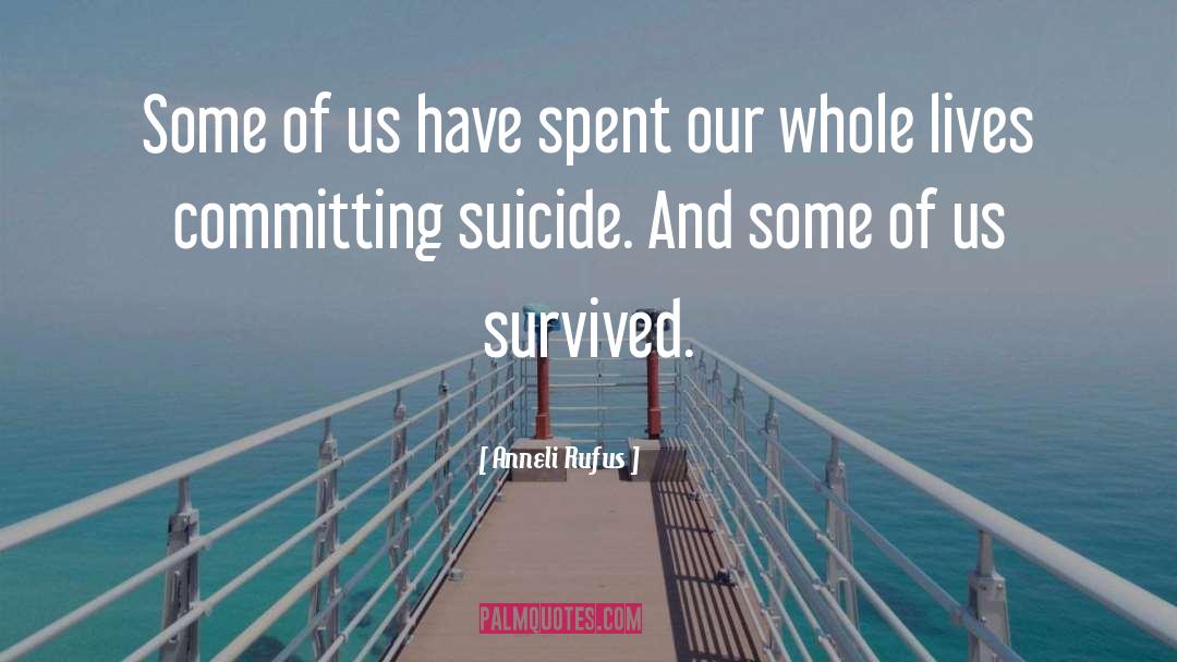 Committing Suicide quotes by Anneli Rufus