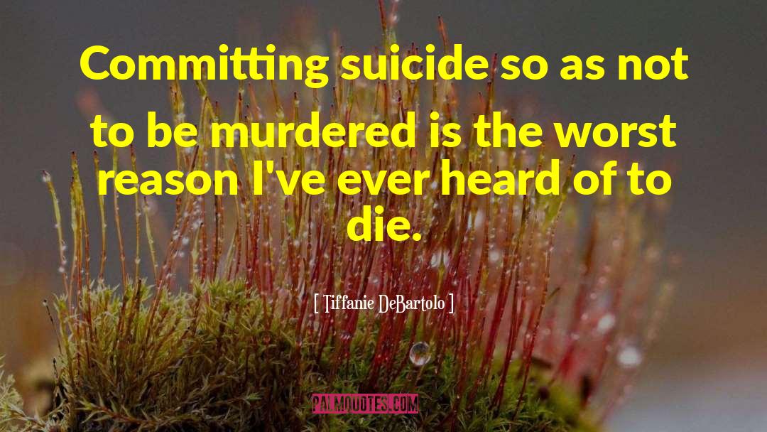 Committing Suicide quotes by Tiffanie DeBartolo