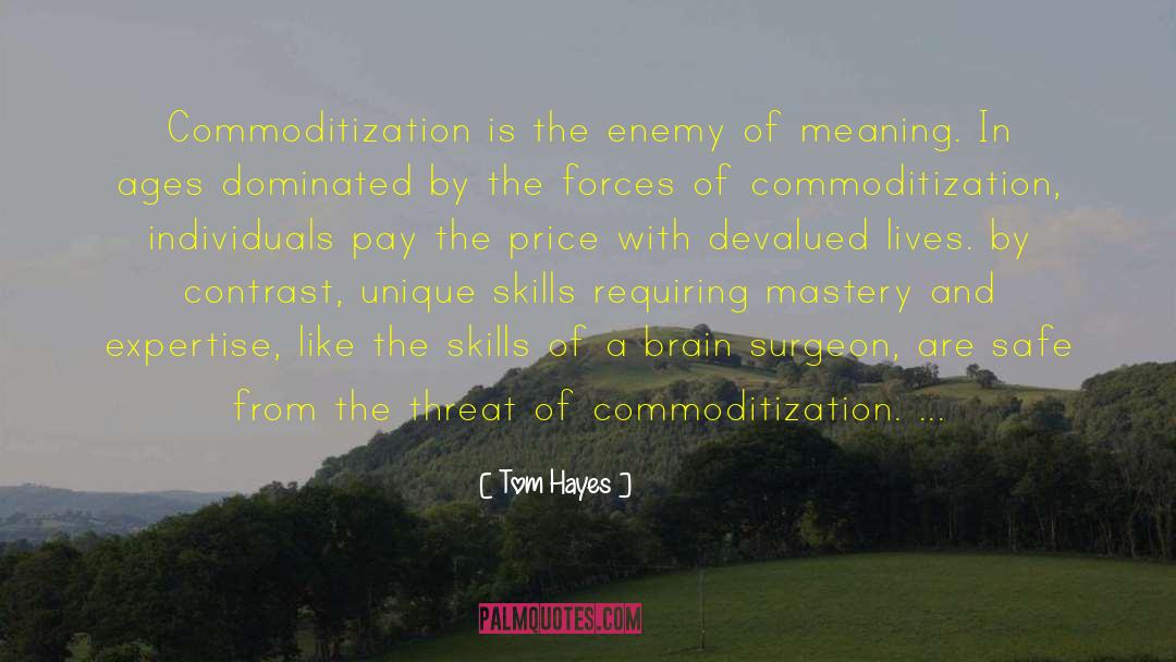 Commoditization quotes by Tom Hayes