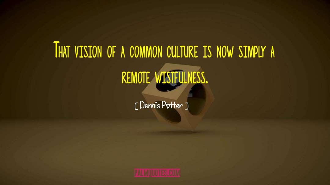 Common Culture quotes by Dennis Potter
