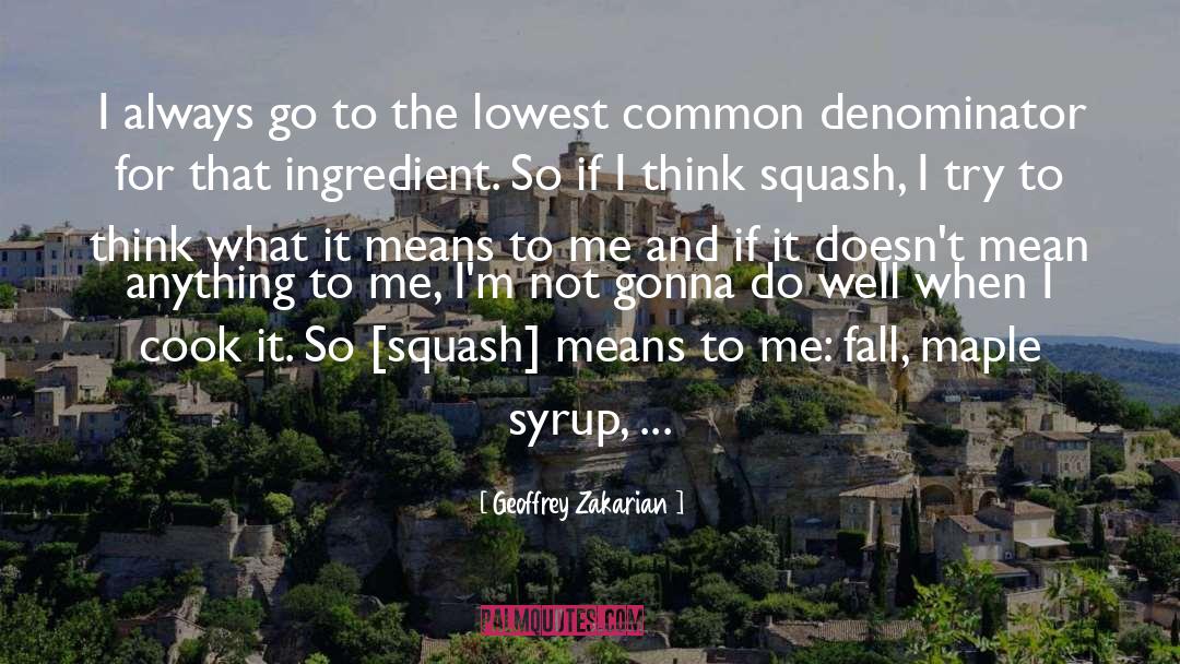 Common Denominator quotes by Geoffrey Zakarian