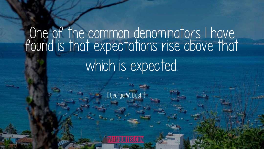 Common Denominators quotes by George W. Bush