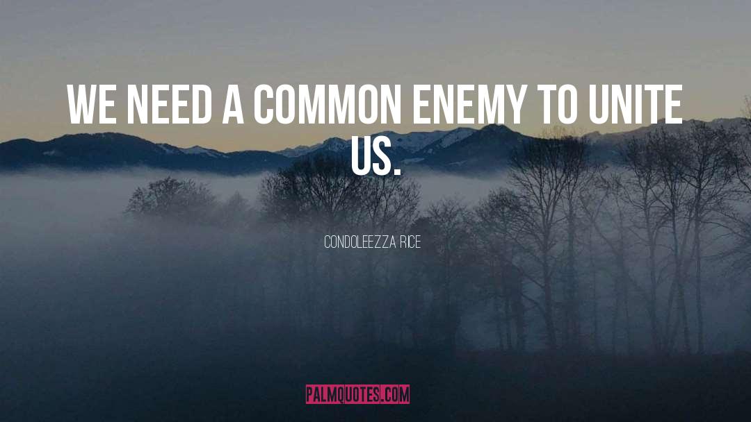 Common Enemy quotes by Condoleezza Rice